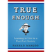 True Enough: Learning to Live in a Post-Fact Society