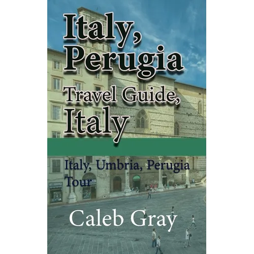 Italy, Perugia Travel Guide, Italy: Italy, Umbria, Perugia Tour