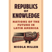 Republics of Knowledge: Nations of the Future in Latin America