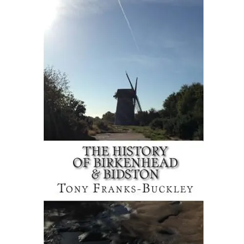 The History of Birkenhead & Bidston: The Wirral Peninsula