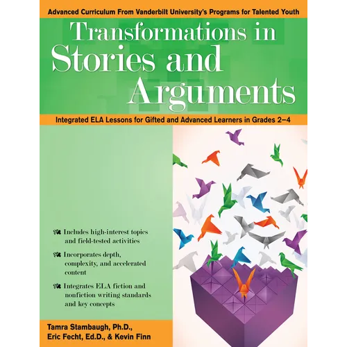 Transformations in Stories and Arguments: Integrated Ela Lessons for Gifted and Advanced Learners in Grades 2-4