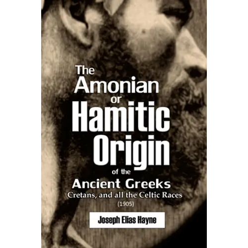 The Amonian or Hamitic Origin of the Ancient Greeks, Cretans, and all the Celtic Races