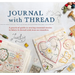 Journal with Thread: A Practical Guide to Sewing Seasonal Stories in Fabric & Thread with Iron-On Transfers