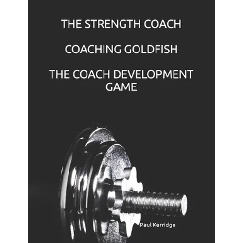 The Strength Coach - Coaching Goldfish: The Basics of Empathetic Coaching