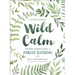 Wild Calm: Finding Mindfulness in Forest Bathing: A Guided Journal