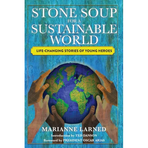 Stone Soup for a Sustainable World: Life-Changing Stories of Young Heroes