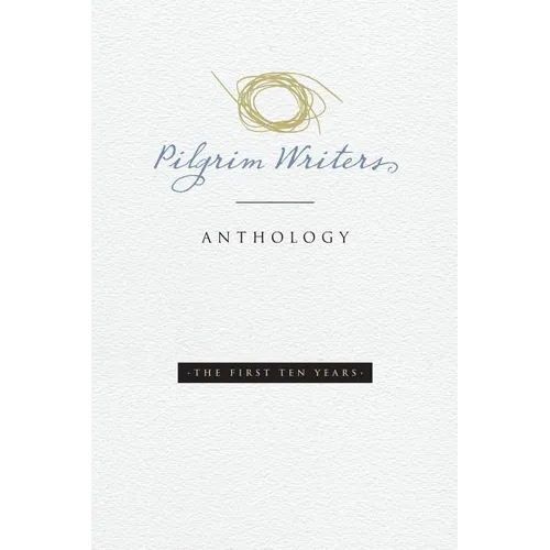 Pilgrim Writers Anthology: The First Ten Years