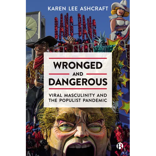 Wronged and Dangerous: Viral Masculinity and the Populist Pandemic
