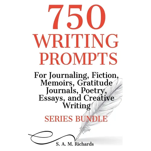 750 Writing Prompts For Journaling, Fiction, Memoirs, Gratitude Journals, Poetry, Essays, And Creative Writing - Series Bundle