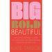 Big Bold Beautiful: The Soul-Seeker's Guide to Creating an Empowered Purpose-Driven Life