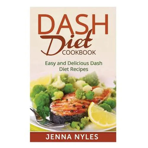 DASH Diet Cookbook: Easy and Delicious Dash Diet Recipes