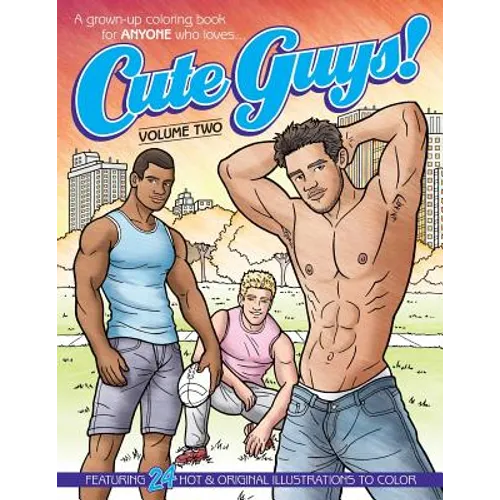Cute Guys! Coloring Book-Volume Two: A grown-up coloring book for ANYONE who loves cute guys!