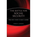 The Battle for Social Security: From Fdr's Vision to Bush's Gamble