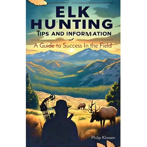 Elk Hunting Tips and Information: A Guide to Success In the Field