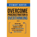Overcome Procrastination & Overthinking (2 in 1): Develop Your Self-Discipline, Mental Toughness, & Healthy Lifelong Mindfulness Habits To Fulfil Your