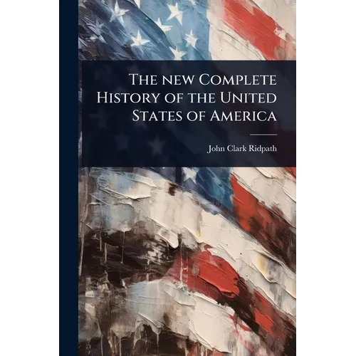 The new Complete History of the United States of America