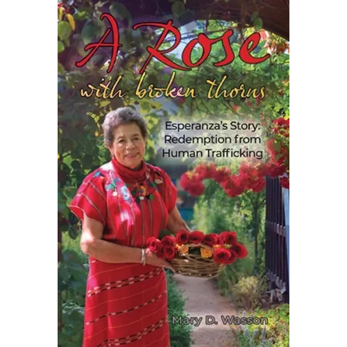 A Rose with Broken Thorns: Esperanza's Story: Redemption from Human Trafficking