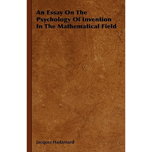 An Essay On The Psychology Of Invention In The Mathematical Field