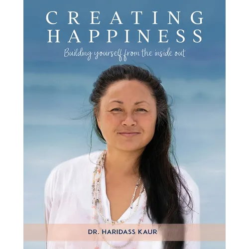 Creating Happiness: Building yourself from the inside out