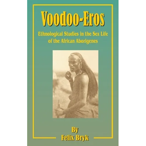 Voodoo-Eros: Ethnological Studies in the Sex-Life of the African Aborigines