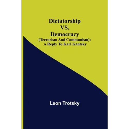 Dictatorship Vs. Democracy (Terrorism And Communism): A Reply To Karl Kantsky