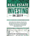 Real Estate Investing in 2019: Discover How Average Joes Like You are Getting Rich with the Latest Rental Property, Wholesaling, Development, Flipping