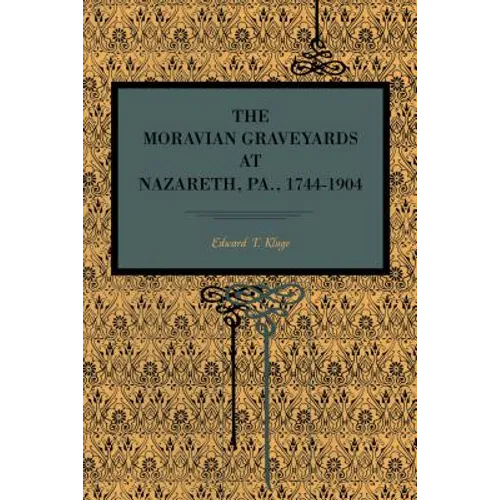 The Moravian Graveyards at Nazareth, Pa., 1744-1904