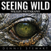 Seeing Wild: Wildlife Photography