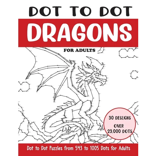 Dot to Dot Dragons for Adults: Dragons Connect the Dots Book for Adults (Over 23000 dots)
