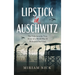 Lipstick in Auschwitz: The Unbelievable True Story of a World War II Holocaust Survivor