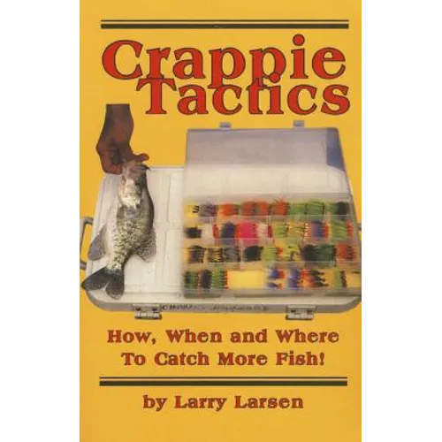 Crappie Tactics: How, When and Where to Catch More Fish