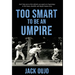 Too Smart to be an Umpire!