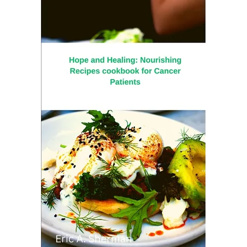 Hope and Healing: Nourishing Recipes cookbook for Cancer Patients
