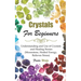 Crystals For Beginners: Understanding and Use of Crystals and Healing Stones (Moonstone, Healed Energy, Relieves Stress)