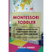 Montessori Toddler: A survival guide to life for parents with 100 tips and ideas for home