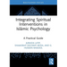 Integrating Spiritual Interventions in Islamic Psychology: A Practical Guide