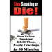 Stop Smoking or Die! How to Stop Smoking and Kill Those Nasty Cravings in 30 Minutes