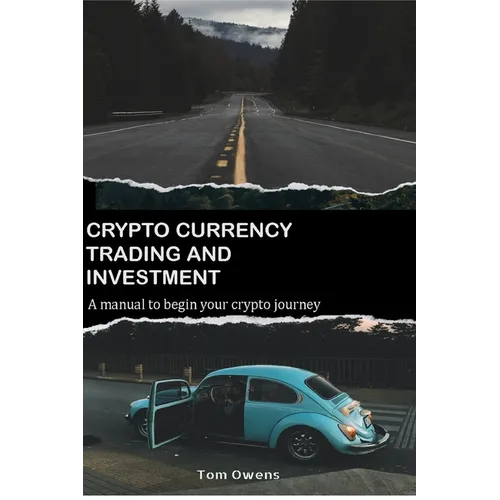 Crypto Currency Trading and Investment: A Manual to Begin Your Crypto Journey
