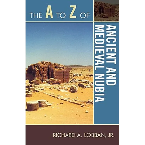 The A to Z of Ancient and Medieval Nubia