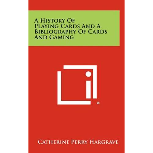A History Of Playing Cards And A Bibliography Of Cards And Gaming