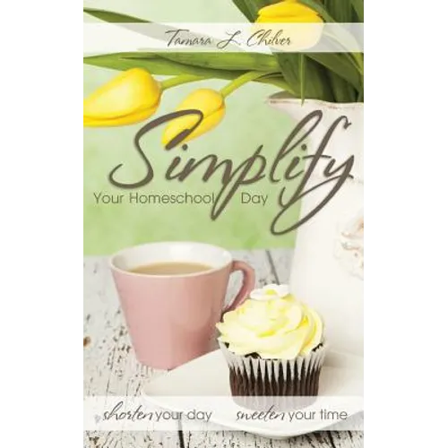 Simplify Your Homeschool Day: Shorten Your Day, Sweeten Your Time