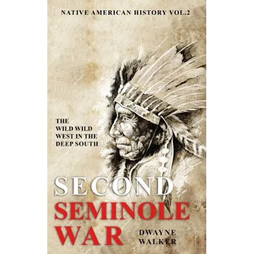 The Wild Wild West In The Deep South: The Second Seminole War