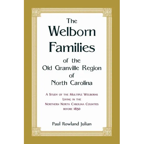 The Welborn Families of the Old Granville Region of North Carolina: A Study of the Multiple Welborns living in the Northern North Carolina Counties be