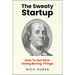 The Sweaty Startup: How to Get Rich Doing Boring Things