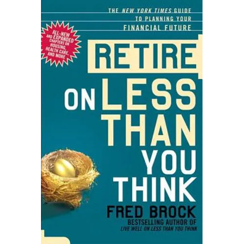 Retire on Less Than You Think: The New York Times Guide to Planning Your Financial Future