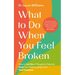 What to Do When You Feel Broken: How to Let Go of Negative Patterns, Heal Your Relationships and Find Freedom