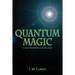 Quantum Magic: A Guide to Understanding and Practicing Magic