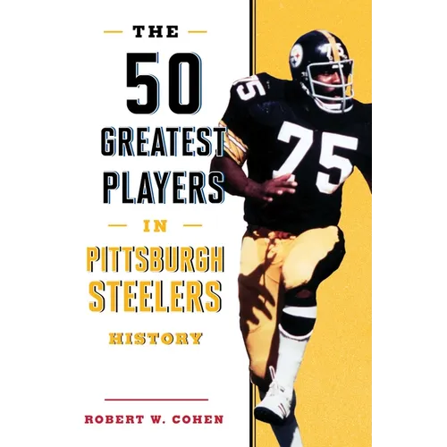The 50 Greatest Players in Pittsburgh Steelers History