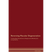 Reversing Macular Degeneration The Raw Vegan Detoxification & Regeneration Workbook for Curing Patients.