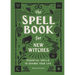 The Spell Book for New Witches: Essential Spells to Change Your Life
